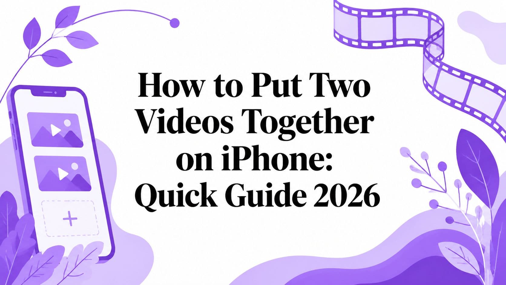 How to Put Two Videos Together on iPhone: Quick Guide 2026