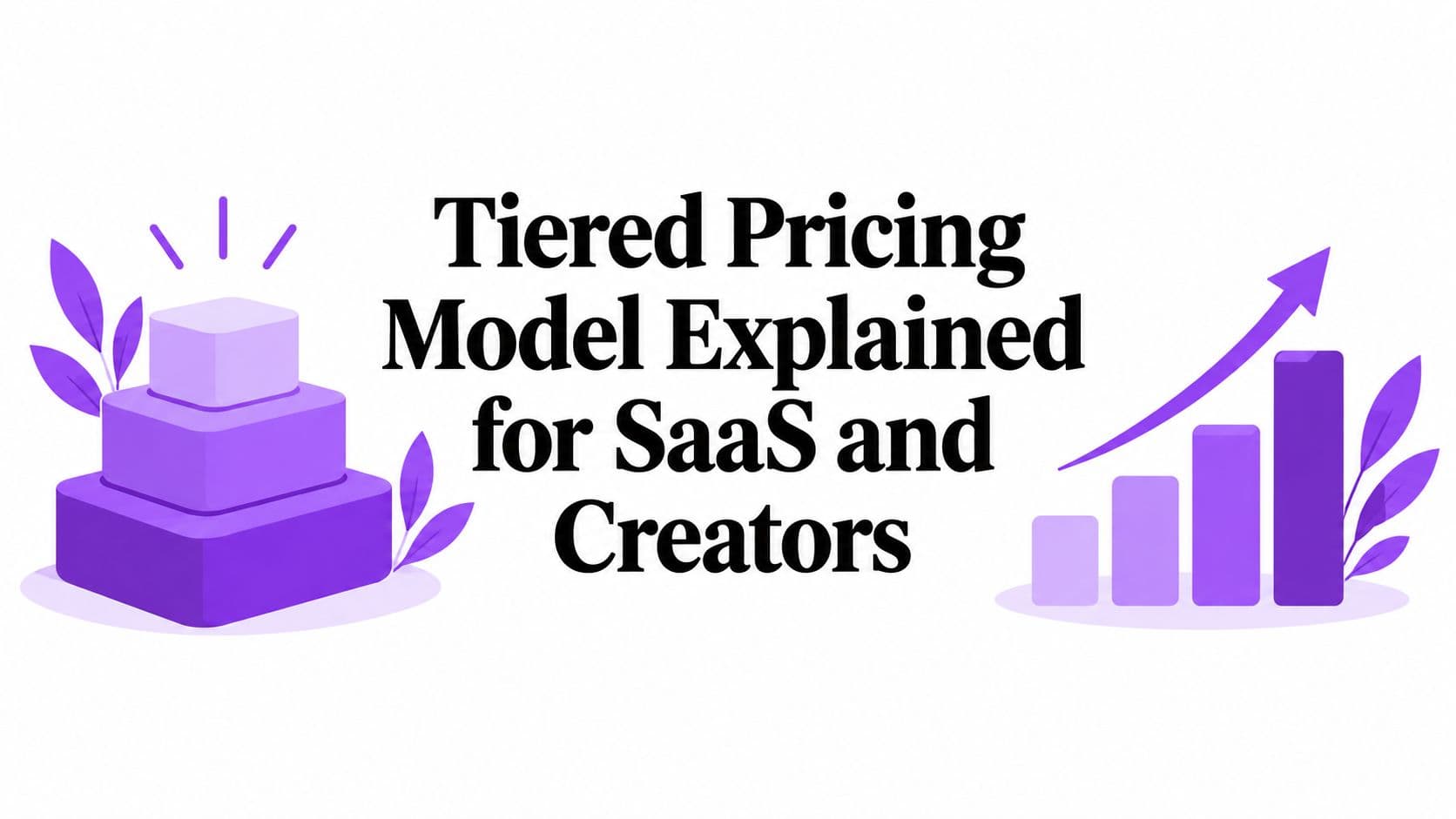 Tiered Pricing Model Explained for SaaS and Creators
