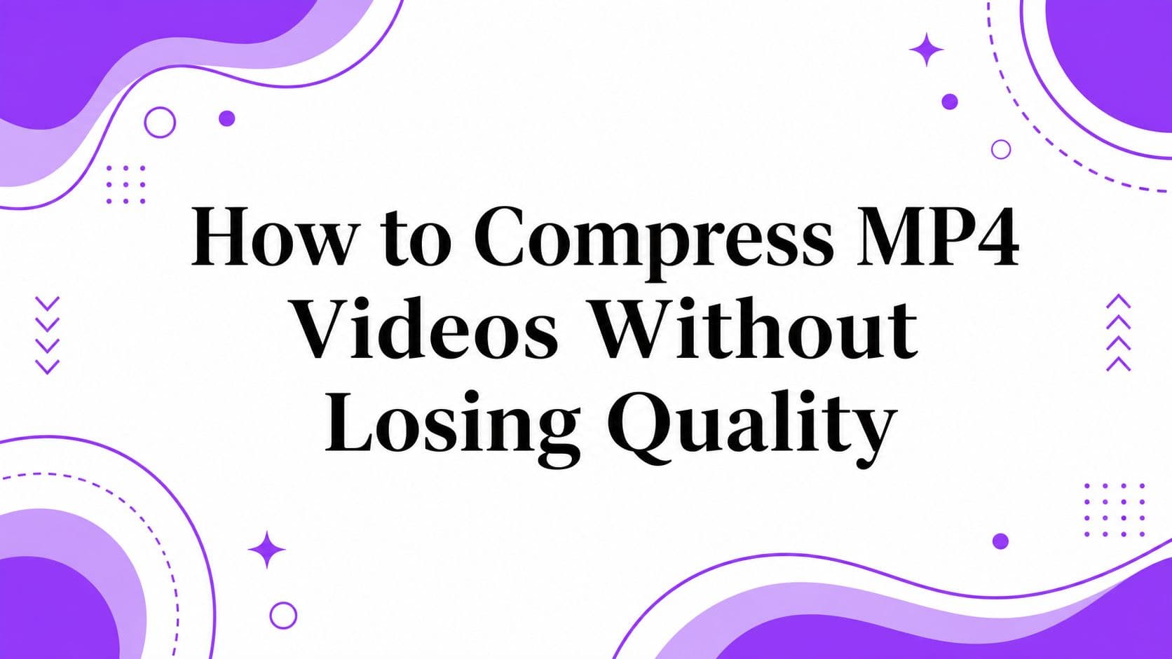 How to Compress MP4 Videos Without Losing Quality